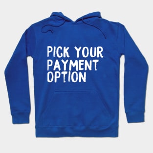 Pick Your Payment Option Hoodie